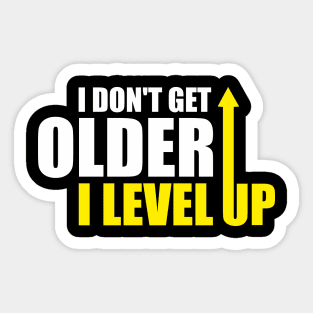 I don't get older, i level up Sticker